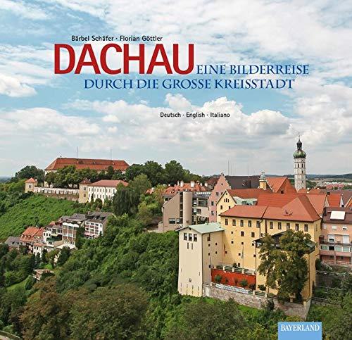 Dachau - Eine Bilderreise durch die große Kreisstadt