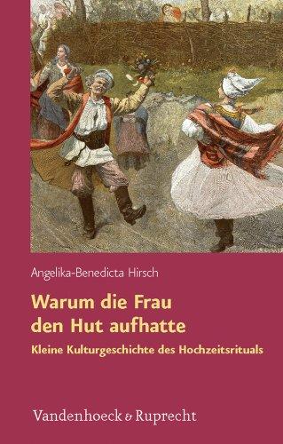 Warum die Frau den Hut aufhatte. Kleine Kulturgeschichte des Hochzeitrituals