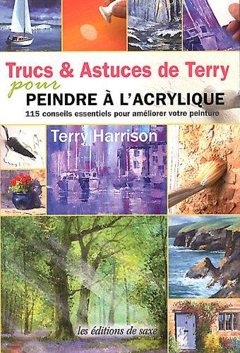 Trucs & astuces de Terry pour peindre à l'acrylique : 115 conseils essentiels pour améliorer votre peinture