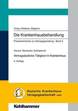 Vertragsärztliche Tätigkeit im Krankenhaus: Die Krankenhausbehandlung - Praxiskommentar zur Vertragsgestaltung, Bd. 5