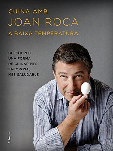 Cuina amb Joan Roca a baixa temperatura : Descobreix una forma de cuinar més sabrosa, més saludable (NO FICCIÓ COLUMNA)