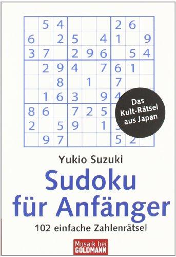 Sudoku für Anfänger: 102 einfache Zahlenrätsel: 102 einfache Zahlenrätsel. Mit Lösungsteil. Das Kult-Rätsel aus Japan