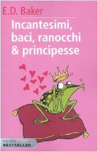 Incantesimi, baci, ranocchi & principesse