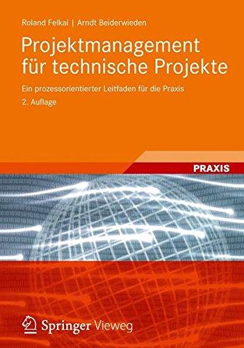 Projektmanagement für technische Projekte: Ein prozessorientierter Leitfaden für die Praxis