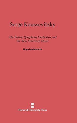 Serge Koussevitzky: The Boston Symphony Orchestra and the New American Music