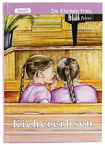 Kichererbsen: ... und 6 weitere Kindergeschichten (Im Kleinen treu)