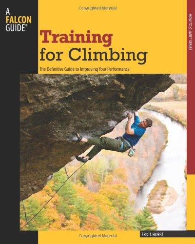 Training for Climbing: The Definitive Guide to Improving Your Performance (Falcon Guides How to Climb)