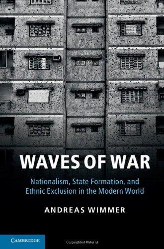 Waves of War: Nationalism, State Formation, and Ethnic Exclusion in the Modern World (Cambridge Studies in Comparative Politics)