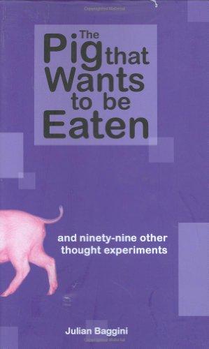 The Pig That Wants to be Eaten: And Ninety Nine Other Thought Experiments