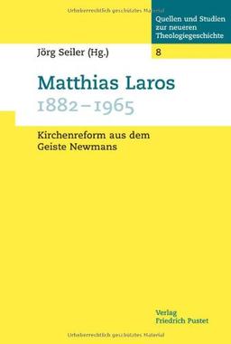 Matthias Laros (1882 - 1965): Theologische Profilierung und kirchenpolitische Konflikte