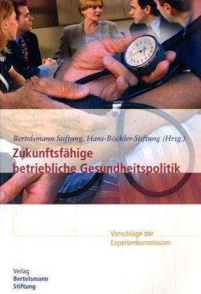 Zukunftsfähige betriebliche Gesundheitspolitik+ CD. Vorschläge der Expertenkommission