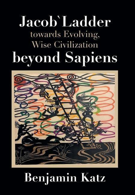 Jacob` Ladder Towards Evolving, Wise Civilization Beyond Sapiens