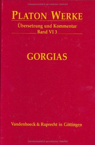 Platon Werke: Platon, Bd.6/3 : Gorgias: Bd VI,3 (Platon: Werke, Ubersetzung, Kommentar)