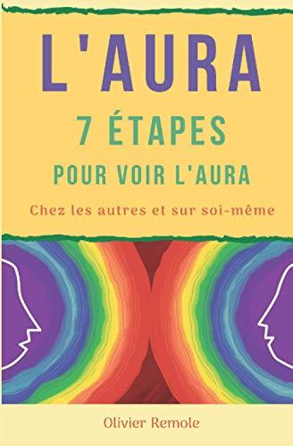 L’Aura : 7 étapes pour voir l’aura chez les autres et sur soi-même