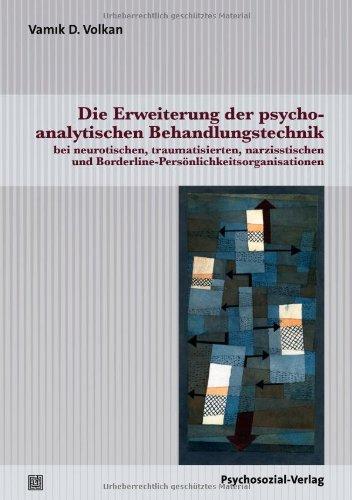 Die Erweiterung der psychoanalytischen Behandlungstechnik bei neurotischen, traumatisierten, narzisstischen und Borderline-Persönlichkeitsorganisationen