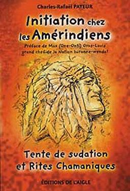 Initiation chez les Amÿ©rindiens : Tente de sudation et Rites Chamaniques