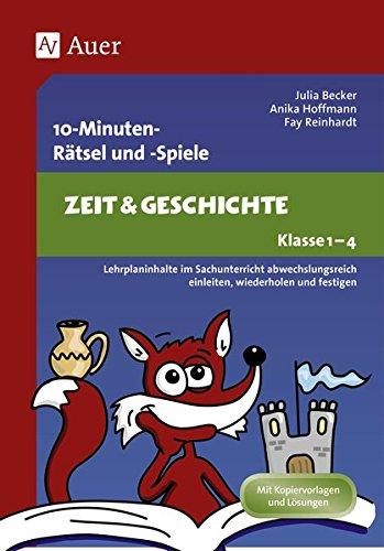 10-Minuten-Rätsel und -Spiele Zeit & Geschichte: Lehrplaninhalte im Sachunterricht abwechslungs reich einleiten, wiederholen und festigen (1. bis 4. Klasse)