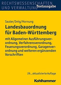 Landesbauordnung für Baden-Württemberg: mit Allgemeiner Ausführungsverordnung, Verfahrensverordnung, Feuerungsverordnung, Garagenverordnung und weiteren ergänzenden Vorschriften