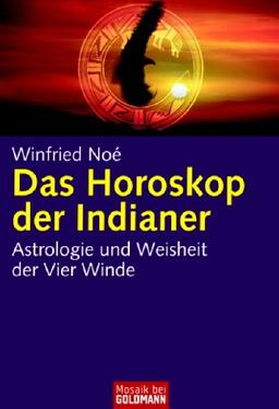 Das Horoskop der Indianer: Astrologie und Weisheit der Vier Winde