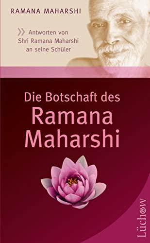 Die Botschaft des Ramana Maharshi: Antworten von Shri Ramana Maharshi an seine Schüler