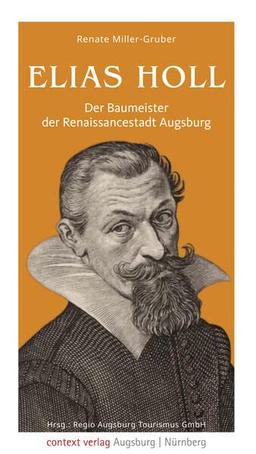 Elias Holl: Der Baumeister der Renaissancestadt Augsburg