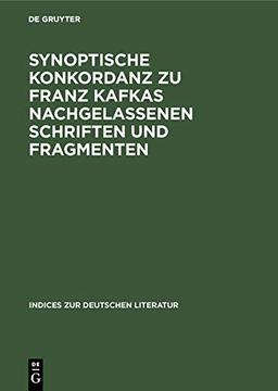 Synoptische Konkordanz zu Franz Kafkas nachgelassenen Schriften und Fragmenten: Teil 1: A-F. Teil 2: G-Q. Teil 3: R-Z