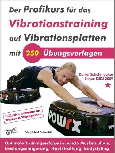 Der Profikurs für das Vibrationstraining auf Vibrationsplatten mit 250 Übungsvorlagen: Optimale Trainingserfolge in puncto Muskelaufbau, Leistungssteigerung, Hautstraffung, Bodystyling