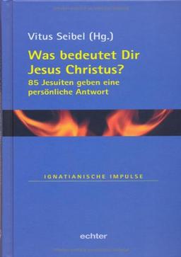 Was bedeutet Dir Jesus Christus?: 85 Jesuiten geben eine persönliche Antwort