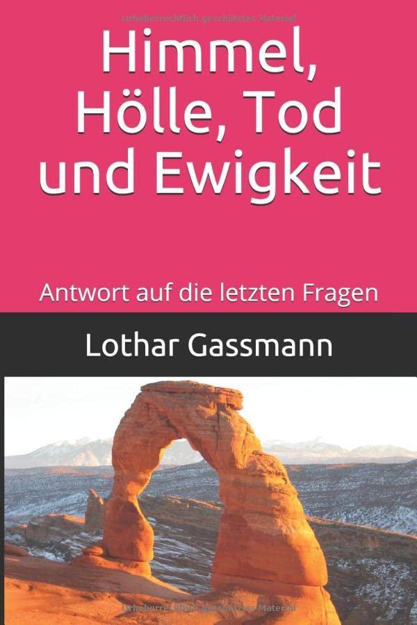 Himmel, Hölle, Tod und Ewigkeit: Antwort auf die letzten Fragen