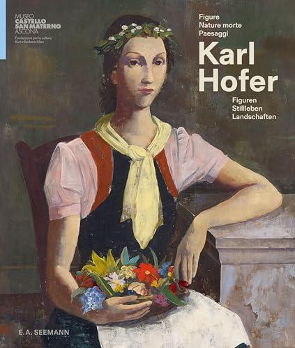 Karl Hofer: Figure, nature morte, paesaggi / Figuren, Stillleben, Landschaften (ital./dt.)