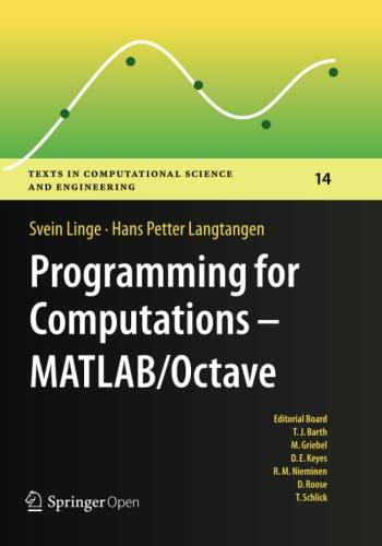 Programming for Computations - MATLAB/Octave: A Gentle Introduction to Numerical Simulations with MATLAB/Octave (Texts in Computational Science and Engineering, Band 14)