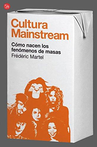 Cultura Mainstream. Cómo nacen los fenómenos de masas (FORMATO GRANDE)