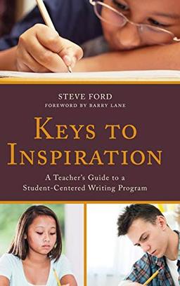 Keys to Inspiration: A Teacher's Guide to a Student-Centered Writing Program