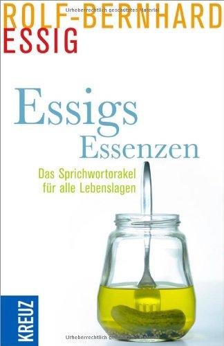 Essigs Essenzen: Das Sprichwortorakel für alle Lebenslagen