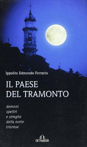 Il paese del tramonto. Demoni, spettri e streghe della notte triorese (Oblò)