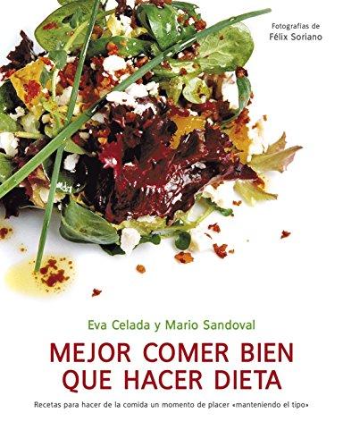 Mejor comer bien que hacer dieta : recetas para hacer de la comida un momento de placer \"manteniendo el tipo\" (VIVIR MEJOR, Band 108308)