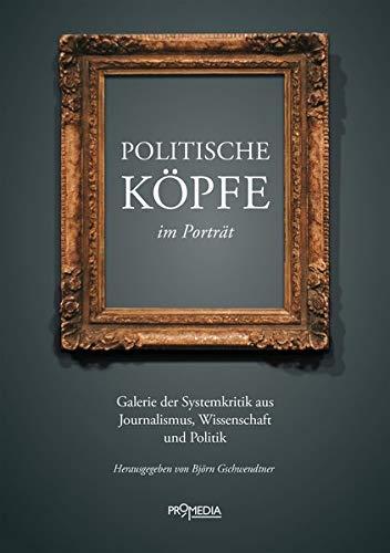 Politische Köpfe im Porträt: Galerie der Systemkritik aus Journalismus, Wissenschaft und Politik