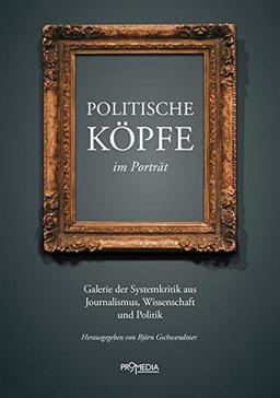 Politische Köpfe im Porträt: Galerie der Systemkritik aus Journalismus, Wissenschaft und Politik