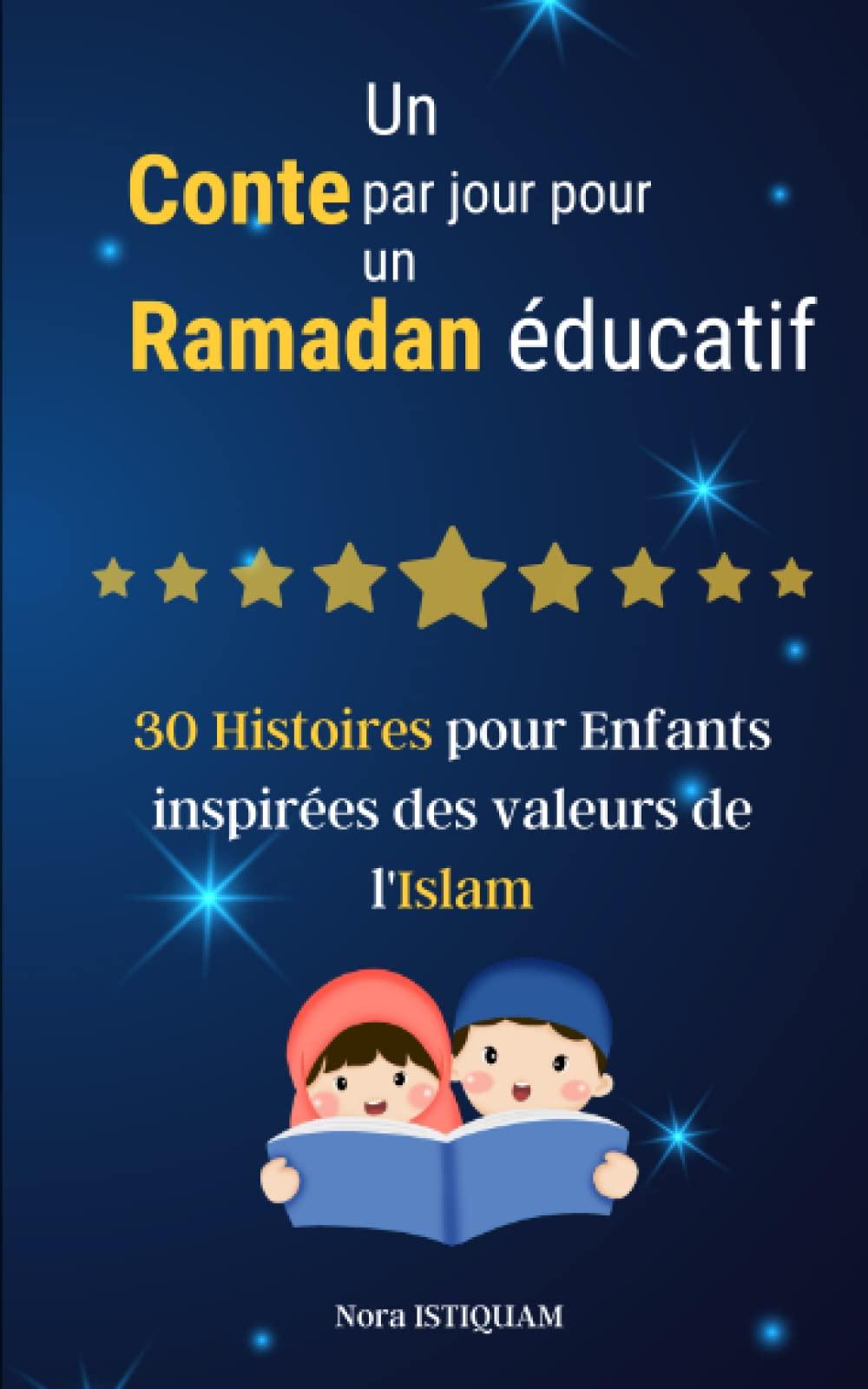 Un Conte par jour pour un Ramadan éducatif: 30 Histoires pour Enfants inspirées des Valeurs de l'Islam (Collection Esprit de l'Islam junior)