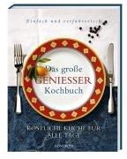 Das große Genießerkochbuch. Köstliche Küche für alle Tage. Einfach und verführerisch