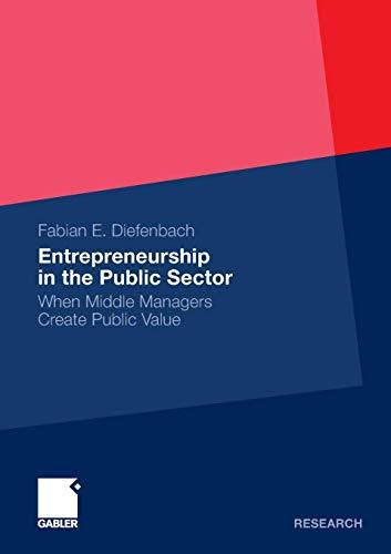 Entrepreneurship in the Public Sector: When Middle Managers Create Public Value (Gabler Research)