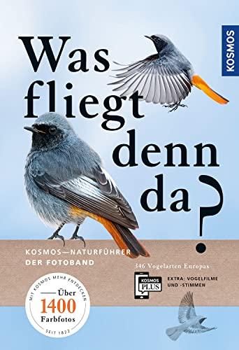 Was fliegt denn da? Der Fotoband: 346 Vogelarten Europas (Kosmos-Naturführer)