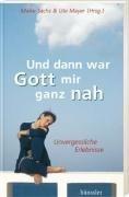 Und dann war Gott ganz nah. Unvergessliche Erlebnisse