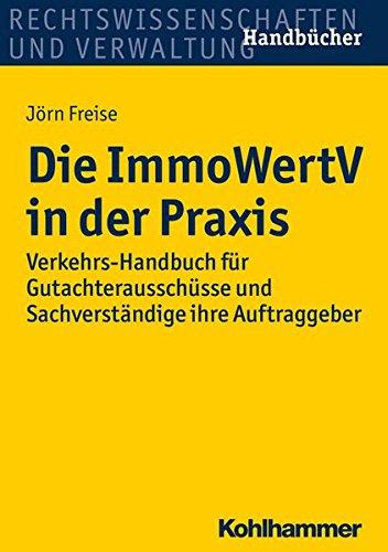 Die ImmoWertV in der Praxis: Verkehrswert-Handbuch für Gutachterausschüsse, Sachverständige und ihre Auftraggeber