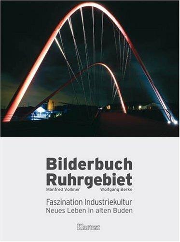 Bilderbuch Ruhrgebiet. Faszination Industriekultur - Neues Leben in alten Buden