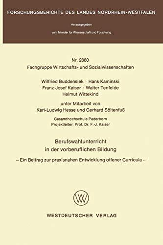 Berufswahlunterricht in der vorberuflichen Bildung: Ein Beitrag zur praxisnahen Entwicklung offener Curricula (Forschungsberichte des Landes Nordrhein-Westfalen (2880), Band 2880)