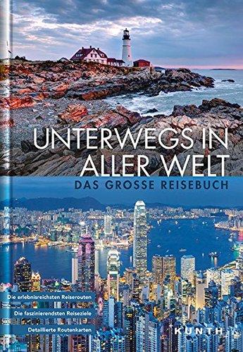 KUNTH Bildband Unterwegs in aller Welt: Das große Reisebuch (KUNTH Unterwegs in ...)