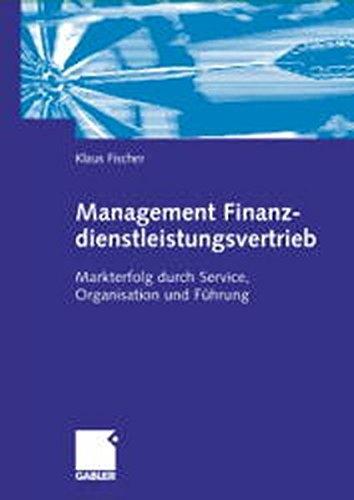 Management Finanzdienstleistungsvertrieb: Markterfolg durch Service, Organisation und Führung