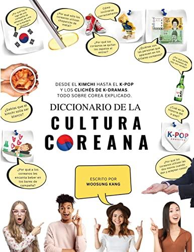 Diccionario de la cultura coreana : Desde el kimchi hasta el K-Pop y los clichés de K-dramas. Todo sobre Corea explicado.