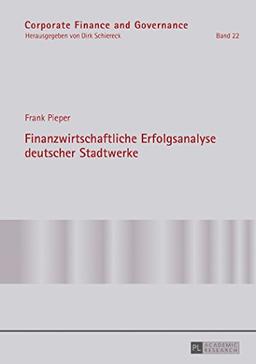 Finanzwirtschaftliche Erfolgsanalyse deutscher Stadtwerke (Corporate Finance and Governance)